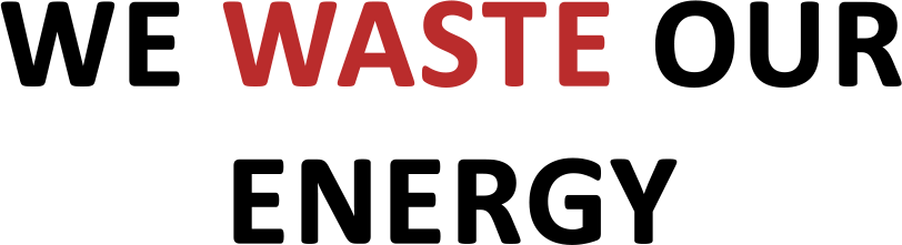 we waste our energy